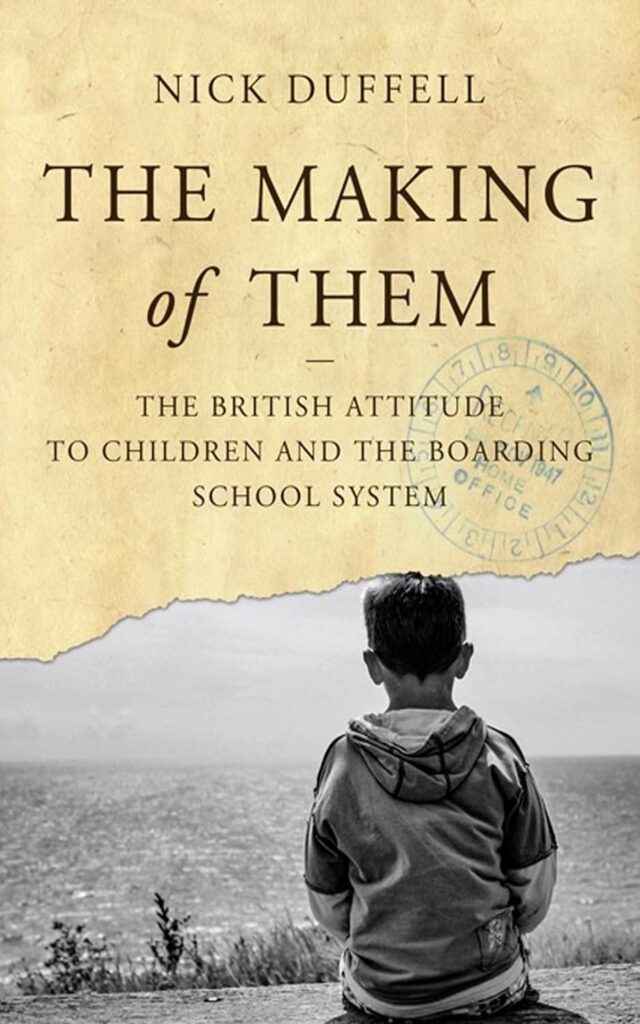 "The Making of Them: The British Attitude to Children and the Boarding School System" by Nick Duffell